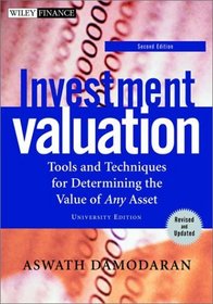 Investment Valuation: Tools and Techniques for Determining the Value of Any Asset, Second Edition, University Edition