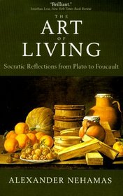 The Art of Living: Socratic Reflections from Plato to Foucault (Sather Classical Lectures, 61)