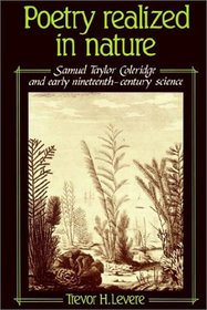 Poetry Realized in Nature : Samuel Taylor Coleridge and Early Nineteenth-Century Science