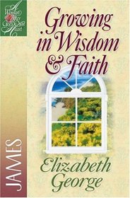 Growing in Wisdom  Faith (Woman After God's Own Heart)