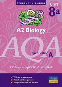 AQA (A) A2 Biology: Synoptic Assessment Unit Guide: module 8 (a) (Student Unit Guides)