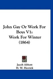 John Gay Or Work For Boys V1: Work For Winter (1864)