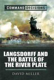 Command Decisions: Langsdorff and the Battle of the River Plate