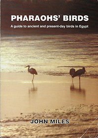 Pharaohs' birds: A guide to ancient and present-day birds in Egypt