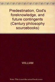 Predestination, God's foreknowledge, and future contingents (Century philosophy sourcebooks)
