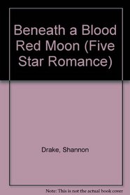 Beneath a Blood Red Moon (Five Star Standard Print Romance)