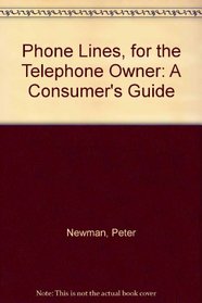 Phone Lines, for the Telephone Owner: A Consumer's Guide
