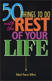 50 Things to Do with the Rest of Your Life