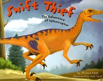 Swift Thief: The Adventure of Velociraptor (Dinosaur World)