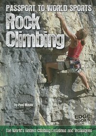 Rock Climbing: The World's Hottest Climbing Locations and Techniques (Edge Books)