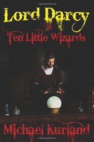 Ten Little Wizards: A Lord Darcy Novel