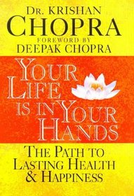 Your Life Is in Your Hands: The Path to Lasting Health  Happiness