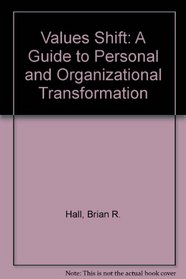 Values Shift: A Guide to Personal and Organizational Transformation