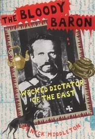 The Bloody Baron: Wicked Dictator of the East (History Files)