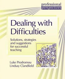 Dealing with Difficulties: Solutions, Strategies and Suggestions for Successful Teaching (Professional Perspectives)
