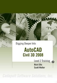 Digging Deeper Into AutoCAD Civil 3D 2008 - Level 2 Training