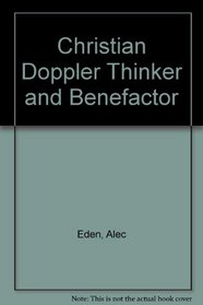Christian Doppler Thinker and Benefactor