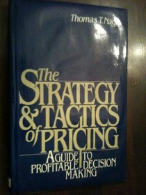 The Strategy and Tactics of Pricing: A Guide to Profitable Decision-Making