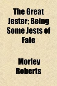The Great Jester; Being Some Jests of Fate
