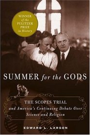 Summer for the Gods: The Scopes Trial And America's Continuing Debate over Science And Religion