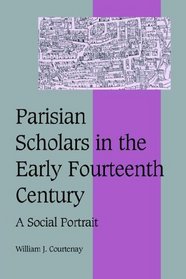 Parisian Scholars in the Early Fourteenth Century: A Social Portrait (Cambridge Studies in Medieval Life and Thought: Fourth Series)