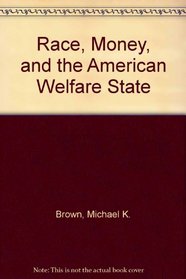 Race, Money, and the American Welfare State