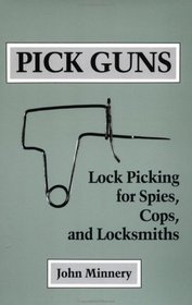 Pick Guns: Lock Picking For Spies, Cops, And Locksmiths