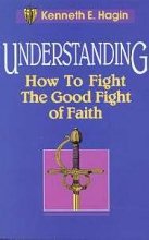 Understanding: How to Fight the Good Fight of Faith