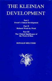 The Kleinian Development, Part 1: Freud's Clinical Development (Method-Data-Theory) (The Roland Harris Educational Trust Library, Vol. 8)