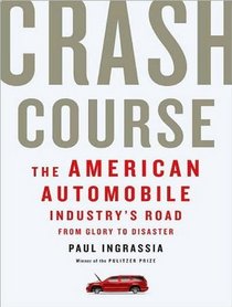 Crash Course: The American Automobile Industry's Road from Glory to Disaster