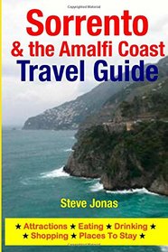 Sorrento & the Amalfi Coast Travel Guide: Attractions, Eating, Drinking, Shopping & Places To Stay