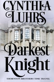 Darkest Knight: Thornton Brothers Time Travel Romance (Volume 1)
