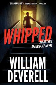 Whipped: An Arthur Beauchamp Novel (Arthur Beauchamp, Bk 7)