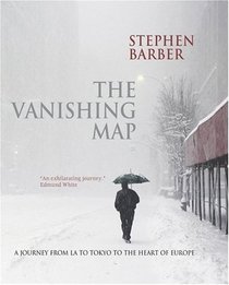 The Vanishing Map: A Journey from L.A. to Tokyo to the Heart of Europe
