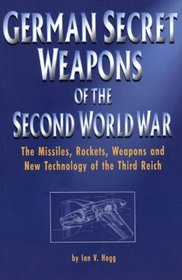 German Secret Weapons of the Second World War: The Missiles, Rockets, Weapons and New Technology of the Third Reich (Greenhill Military Paperbacks)