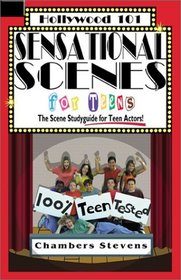 Sensational Scenes for Teens : The Scene Studyguide for Teen Actors! (Hollywood 101)