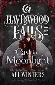 Cast in Moonlight (Havenwood Falls High)