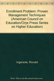 Enrollment Problem: Proven Management Techniques (American Council on Education/Oryx Press Series on Higher Education)