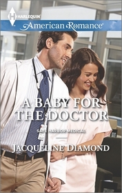 A Baby for the Doctor (Safe Harbor Medical, Bk 13) (Harlequin American Romance, No 1499)