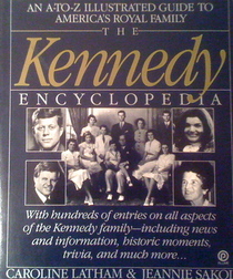 The Kennedy Encyclopedia: An A-to-Z Illustrated Guide to America's Royal Family
