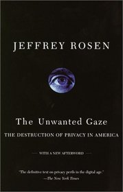 The Unwanted Gaze : The Destruction of Privacy in America