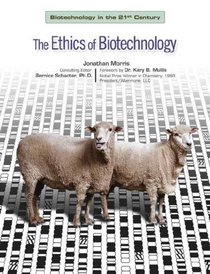 The Ethics of Biotechnology (Biotechnology in the 21st Century)