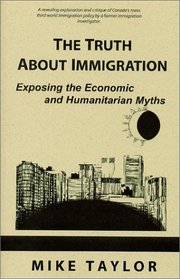 The Truth About Immigration : Exposing the Economic and Humanitarian Myths