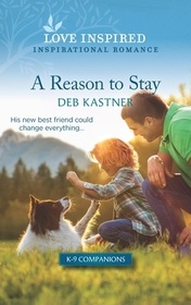 A Reason to Stay (K-9 Companions, Bk 9) (Love Inspired, No 1449)