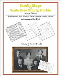 Family Maps of Santa Rosa County, Florida, Deluxe Edition