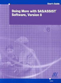 Doing More With SAS/ASSIST Software: Version 8