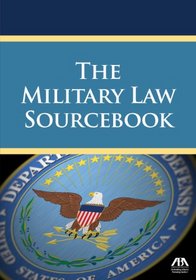 The Military Law Sourcebook (So You Want To Be A.)