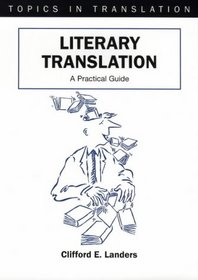 Literary Translation: A Practical Guide (Topics in Translation, 22)