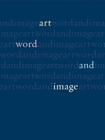 Art, Word and Image: 2,000 Years of Visual/Textual Interaction