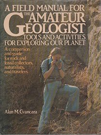 Field Manual for the Amateur Geologist: Tools and Articles for Exploring Our Planet (Phalarope Books)